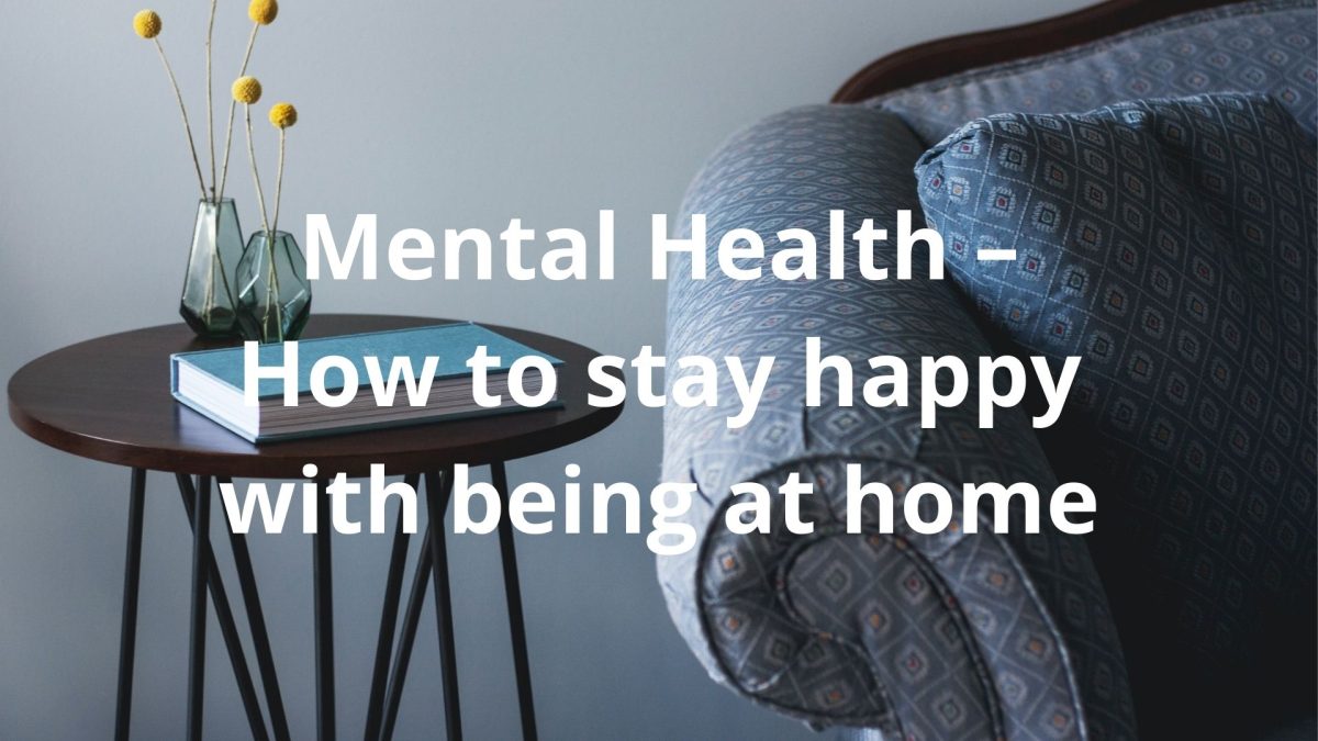 Mental Health – How to stay happy with being at home